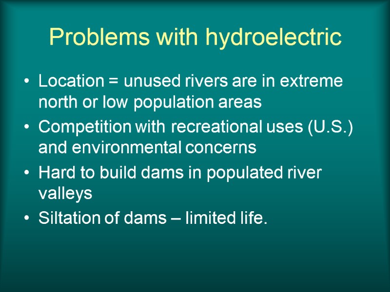 Problems with hydroelectric Location = unused rivers are in extreme north or low population